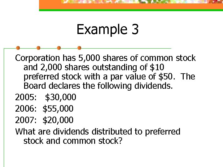 Example 3 Corporation has 5, 000 shares of common stock and 2, 000 shares