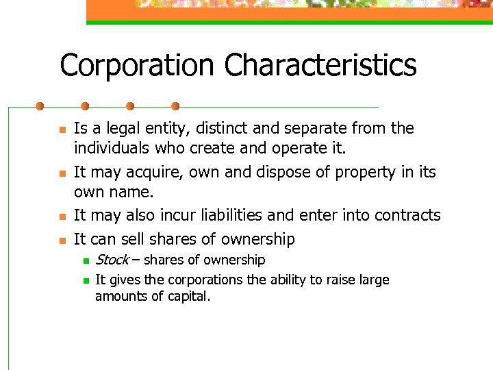 Corporation Characteristics n n Is a legal entity, distinct and separate from the individuals