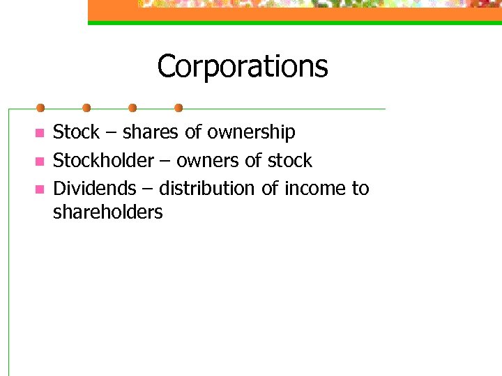 Corporations n n n Stock – shares of ownership Stockholder – owners of stock