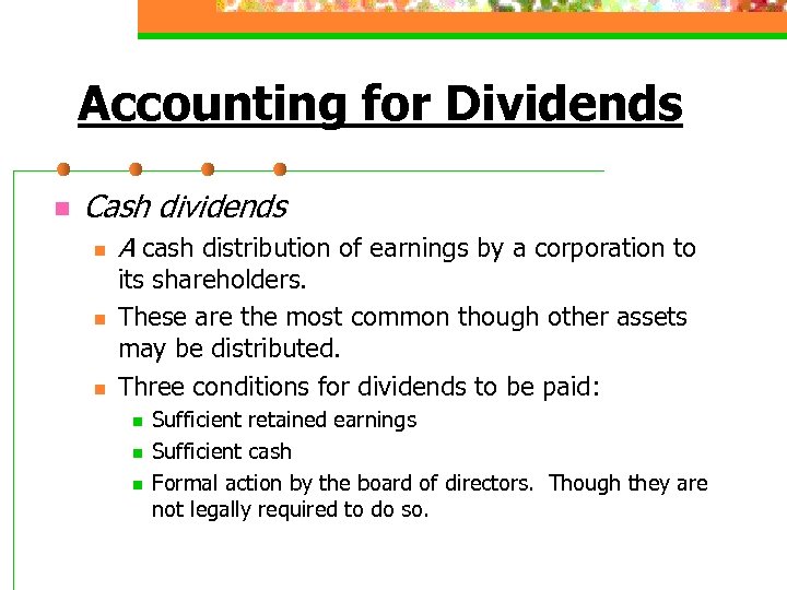 Accounting for Dividends n Cash dividends n n n A cash distribution of earnings