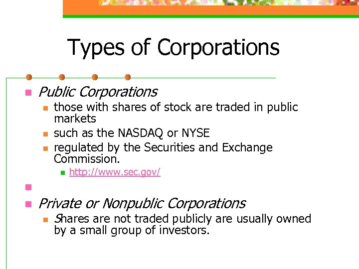 Types of Corporations n Public Corporations n n n those with shares of stock