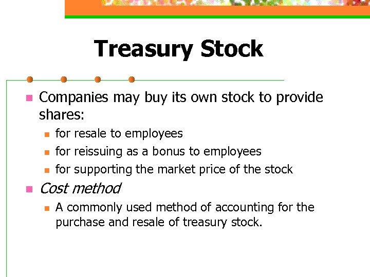 Treasury Stock n Companies may buy its own stock to provide shares: n n