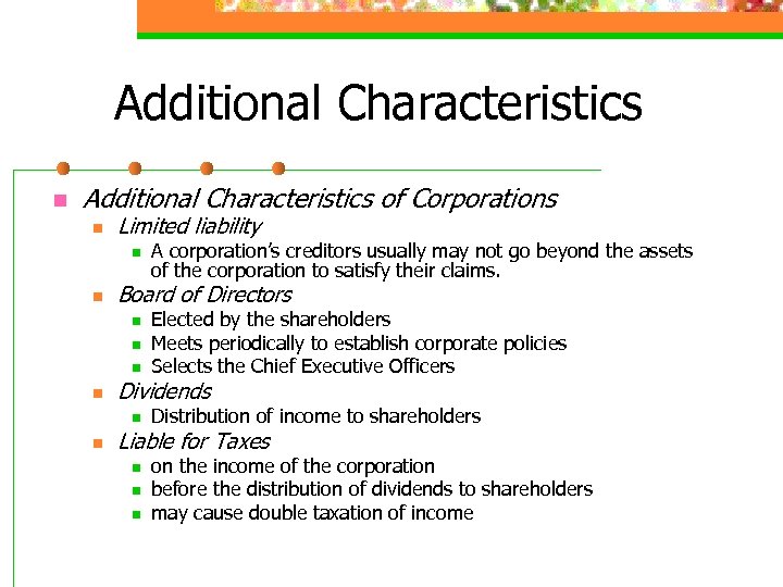 Additional Characteristics n Additional Characteristics of Corporations n Limited liability n n A corporation’s