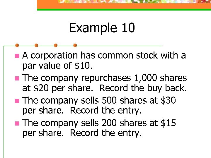 Example 10 A corporation has common stock with a par value of $10. n