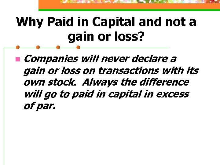 Why Paid in Capital and not a gain or loss? n Companies will never