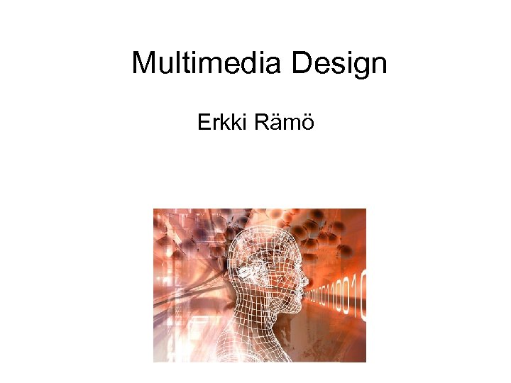  Multimedia Design Erkki Rämö 