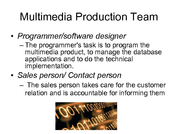 Multimedia Production Team • Programmer/software designer – The programmer's task is to program the
