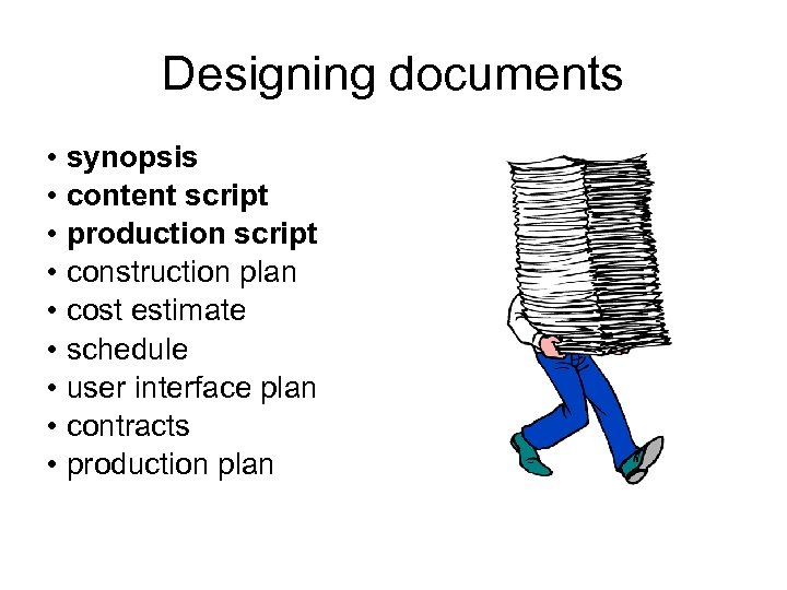 Designing documents • synopsis • content script • production script • construction plan •