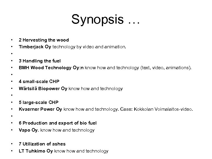 Synopsis … • • • • 2 Hervesting the wood Timberjack Oy technology by