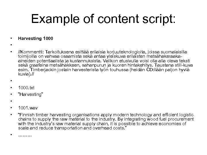 Example of content script: • • • Harvesting 1000 //Kommentti: Tarkoituksena esittää erilaisia korjuuteknologioita,