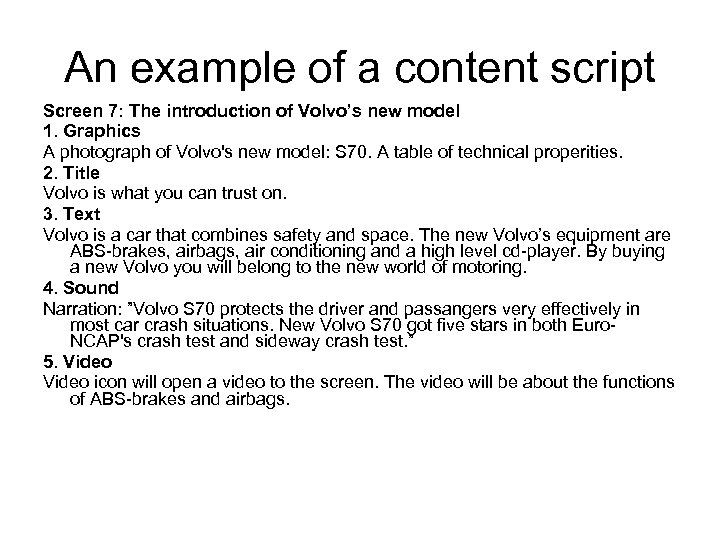 An example of a content script Screen 7: The introduction of Volvo’s new model