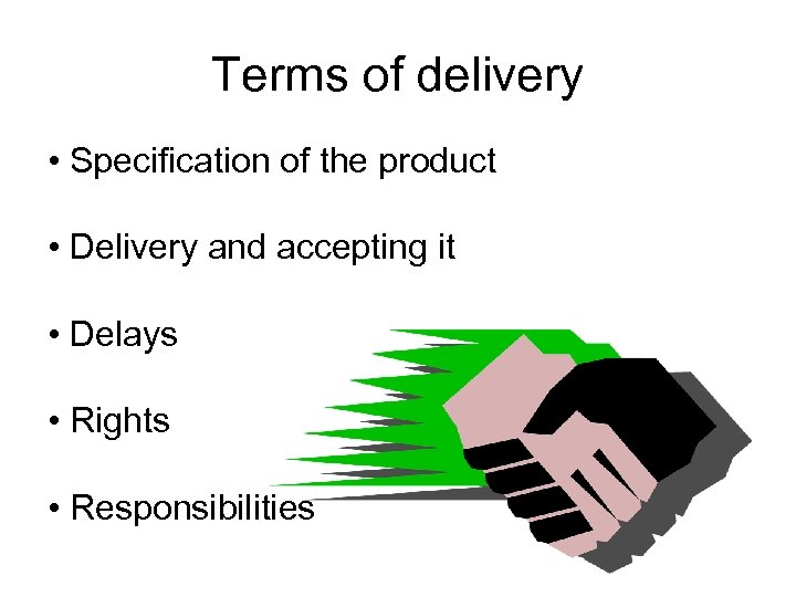 Terms of delivery • Specification of the product • Delivery and accepting it •