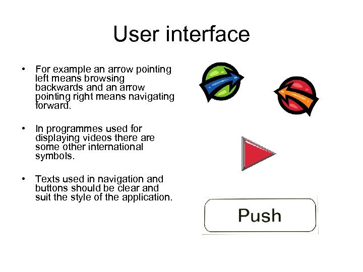 User interface • For example an arrow pointing left means browsing backwards and an