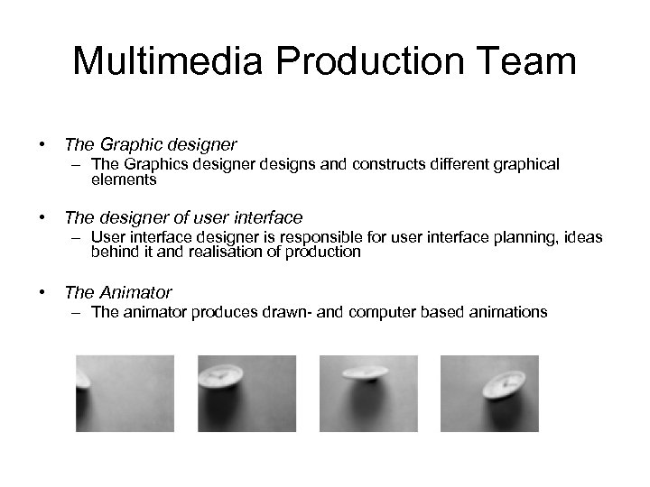 Multimedia Production Team • The Graphic designer – The Graphics designer designs and constructs