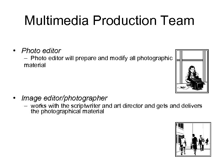 Multimedia Production Team • Photo editor – Photo editor will prepare and modify all