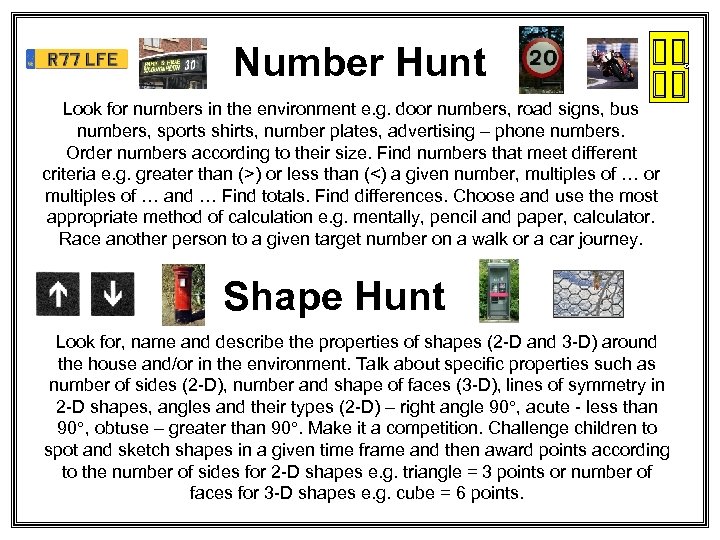 Number Hunt Look for numbers in the environment e. g. door numbers, road signs,