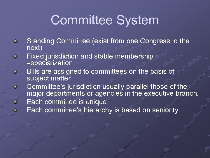 Committee System Standing Committee (exist from one Congress to the next) Fixed jurisdiction and