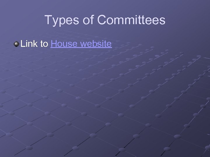 Types of Committees Link to House website 