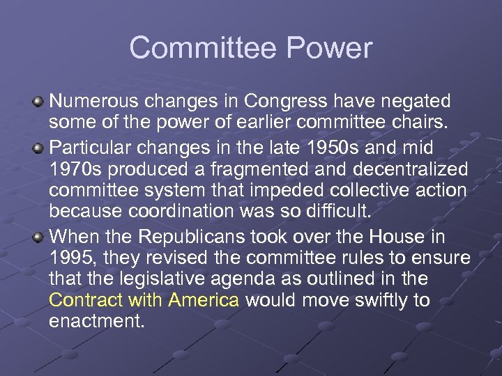 Committee Power Numerous changes in Congress have negated some of the power of earlier