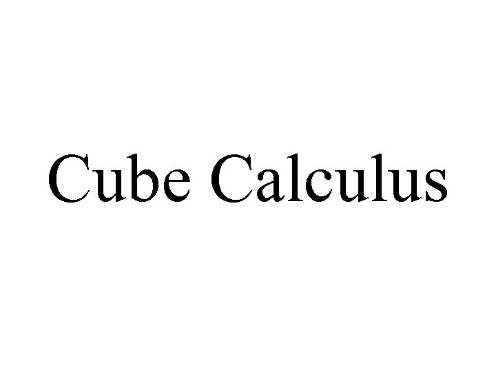 Cube Calculus 
