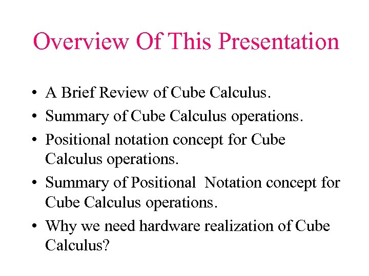 Overview Of This Presentation • A Brief Review of Cube Calculus. • Summary of