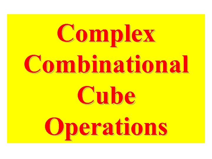 Complex Combinational Cube Operations 