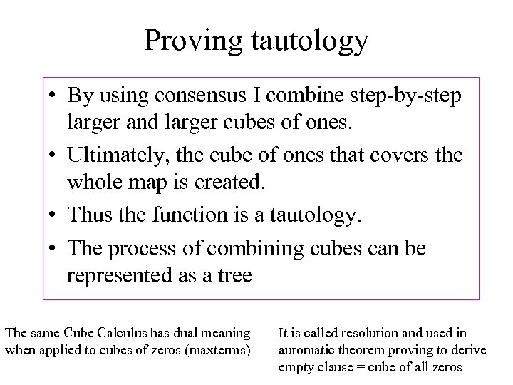 Proving tautology • By using consensus I combine step-by-step larger and larger cubes of