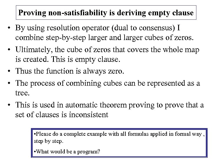 Proving non-satisfiability is deriving empty clause • By using resolution operator (dual to consensus)