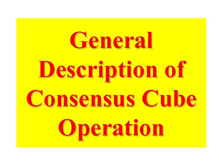 General Description of Consensus Cube Operation 