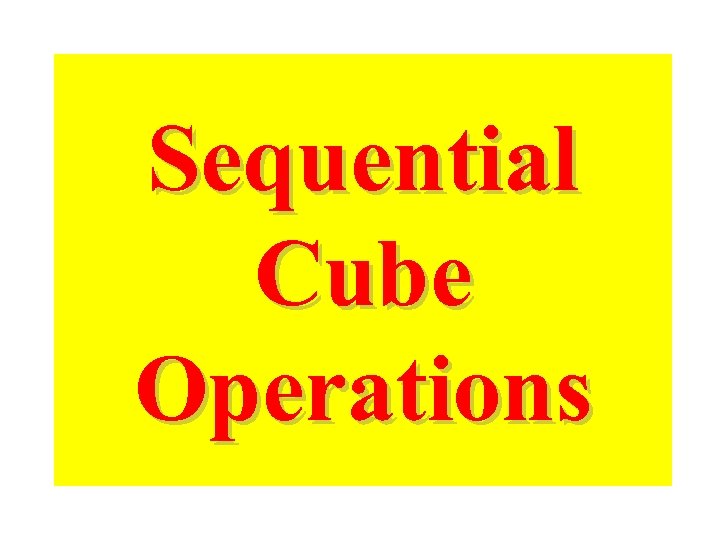 Sequential Cube Operations 