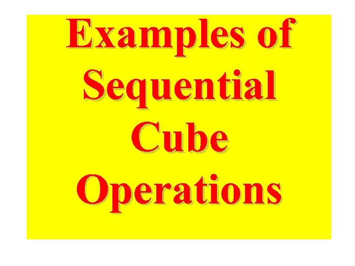 Examples of Sequential Cube Operations 