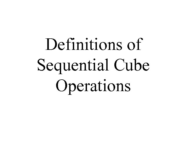 Definitions of Sequential Cube Operations 