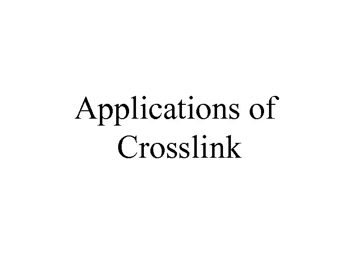 Applications of Crosslink 