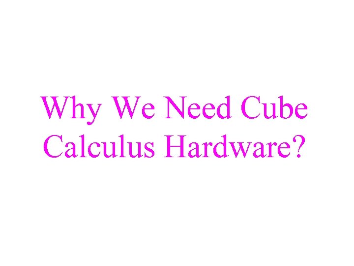 Why We Need Cube Calculus Hardware? 