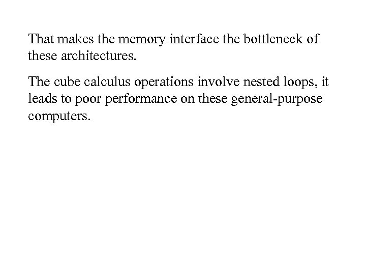 That makes the memory interface the bottleneck of these architectures. The cube calculus operations