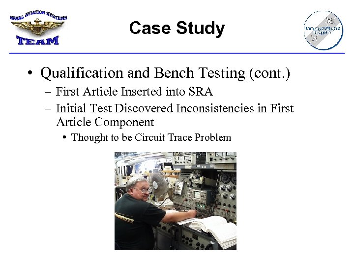 Case Study • Qualification and Bench Testing (cont. ) – First Article Inserted into