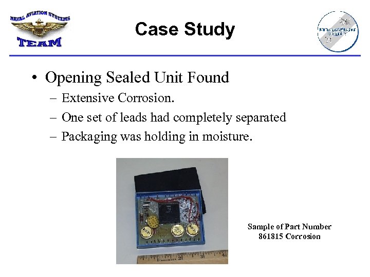 Case Study • Opening Sealed Unit Found – Extensive Corrosion. – One set of