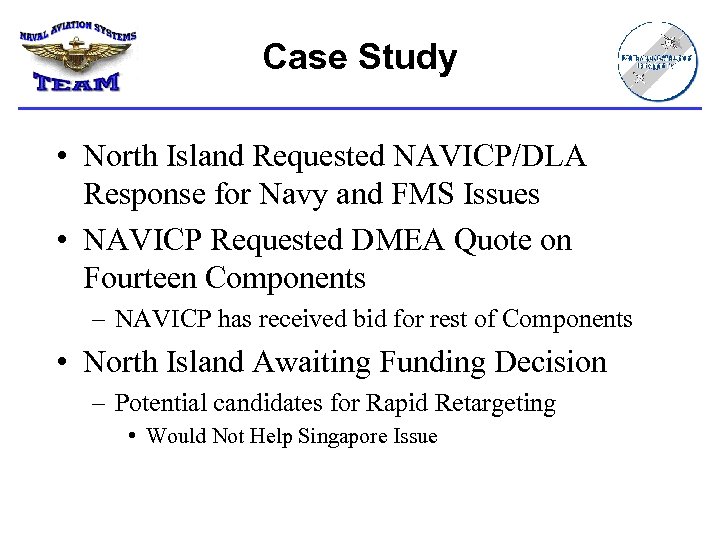 Case Study • North Island Requested NAVICP/DLA Response for Navy and FMS Issues •