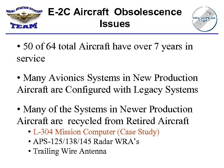 E-2 C Aircraft Obsolescence Issues • 50 of 64 total Aircraft have over 7