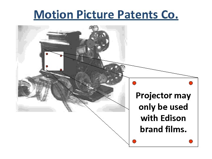 Motion Picture Patents Co. Projector may only be used with Edison brand films. 