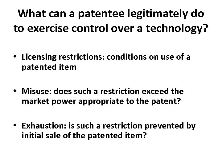What can a patentee legitimately do to exercise control over a technology? • Licensing