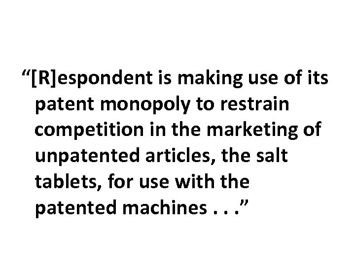 “[R]espondent is making use of its patent monopoly to restrain competition in the marketing