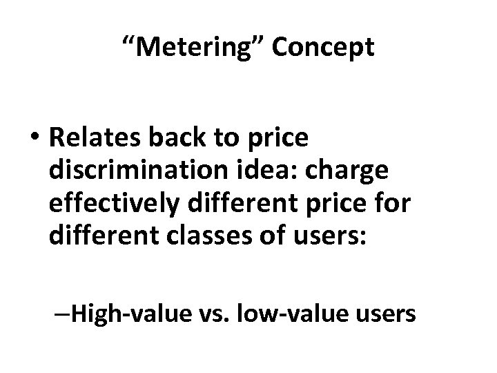 “Metering” Concept • Relates back to price discrimination idea: charge effectively different price for