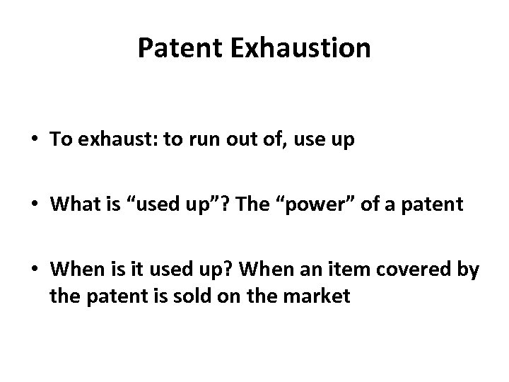 Patent Exhaustion • To exhaust: to run out of, use up • What is