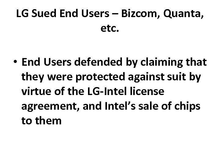 LG Sued End Users – Bizcom, Quanta, etc. • End Users defended by claiming