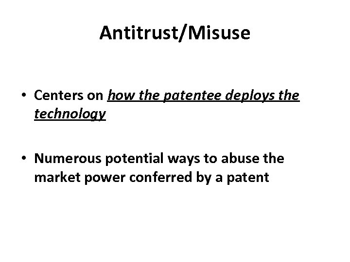 Antitrust/Misuse • Centers on how the patentee deploys the technology • Numerous potential ways