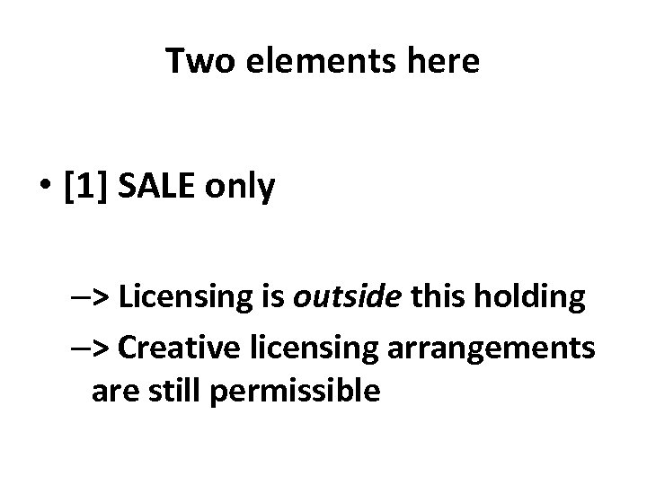 Two elements here • [1] SALE only –> Licensing is outside this holding –>