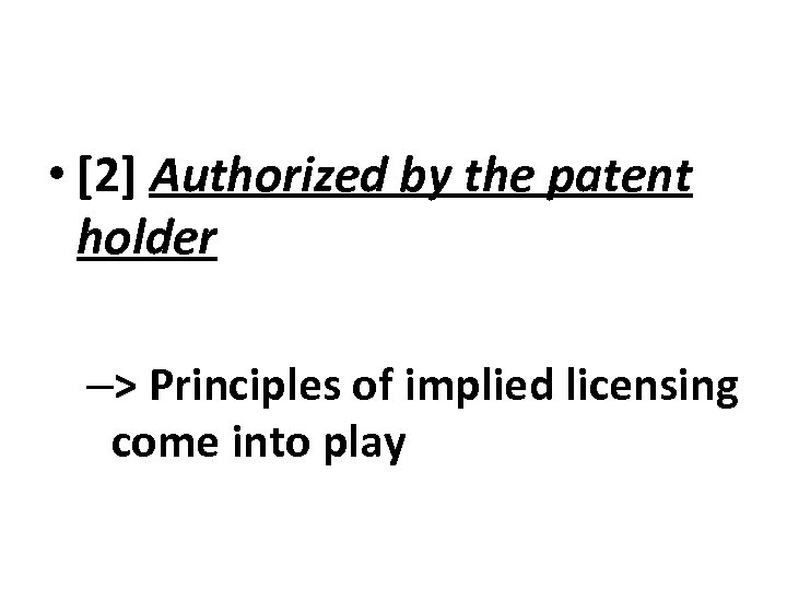  • [2] Authorized by the patent holder –> Principles of implied licensing come