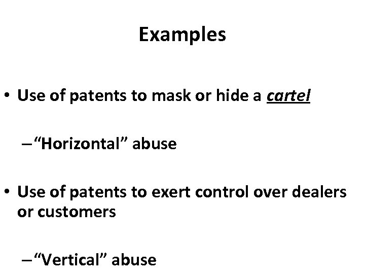 Examples • Use of patents to mask or hide a cartel – “Horizontal” abuse