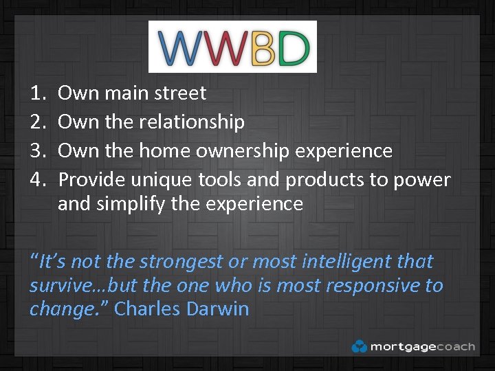 1. 2. 3. 4. Own main street Own the relationship Own the home ownership